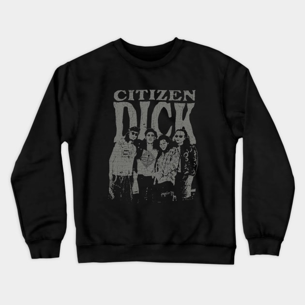 Vintage Citizen Dick 1992 Crewneck Sweatshirt by Jazz In The Gardens